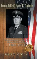 Colonelul (ret.) Harry G. Canham: Umil și blând în victorie Curajul, credința și patriotismul unui pilot 1942-1974 - Colonel (Ret.) Harry G. Canham: Humble and Gentle in Victory Pilot's Courage, Faith and Patriotism 1942-1974