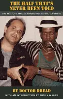 The Half That's Never Been Told: Aventurile reggae din viața reală ale doctorului Dread - The Half That's Never Been Told: The Real-Life Reggae Adventures of Doctor Dread