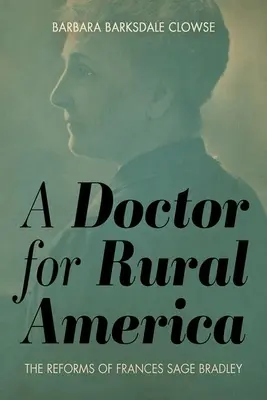 Un doctor pentru America rurală: Reformele lui Frances Sage Bradley - A Doctor for Rural America: The Reforms of Frances Sage Bradley