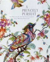 A Princely Pursuit: Colecția Malcolm D. Gutter de porțelanuri Meissen timpurii - A Princely Pursuit: The Malcolm D. Gutter Collection of Early Meissen Porcelain
