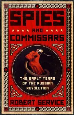 Spioni și comisari: Primii ani ai revoluției ruse - Spies and Commissars: The Early Years of the Russian Revolution