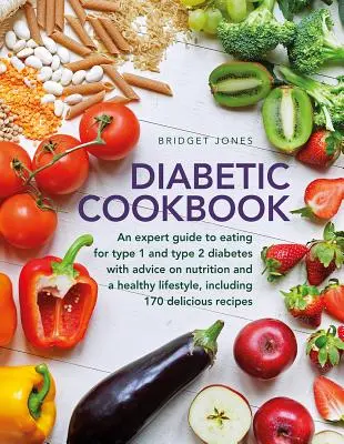 Cartea de bucate pentru diabetici: Un ghid expert pentru alimentația în cazul diabetului de tip 1 și 2, cu sfaturi despre nutriție și un stil de viață sănătos, și cu 1 - The Diabetic Cookbook: An Expert Guide to Eating for Type 1 and Type 2 Diabetes, with Advice on Nutrition and a Healthy Lifestyle, and with 1
