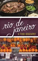 Rio de Janeiro: O biografie alimentară - Rio de Janeiro: A Food Biography