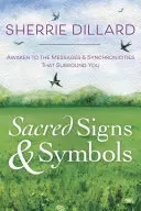Semne și simboluri sacre: Trezește-te la mesajele și sincronicitățile care te înconjoară - Sacred Signs & Symbols: Awaken to the Messages & Synchronicities That Surround You