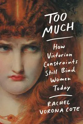 Prea mult: Cum constrângerile victoriene încă leagă femeile și astăzi - Too Much: How Victorian Constraints Still Bind Women Today