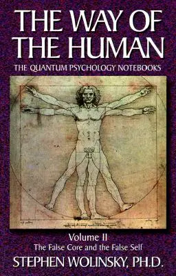 Way of Human, volumul II: Nucleul fals și sinele fals, caietele de psihologie cuantică - Way of Human, Volume II: The False Core and the False Self, the Quantum Psychology Notebooks