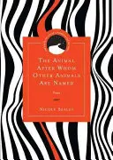 Animalul după care sunt numite alte animale: Poezii - The Animal After Whom Other Animals Are Named: Poems