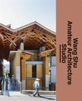 Wang Shu și Amateur Architecture Studio - Wang Shu and Amateur Architecture Studio