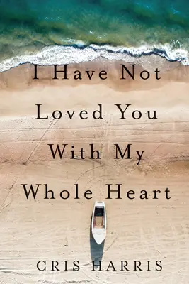 Nu te-am iubit cu toată inima mea - I Have Not Loved You with My Whole Heart