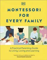Montessori pentru fiecare familie - Un ghid practic de parenting pentru a trăi, iubi și învăța - Montessori For Every Family - A Practical Parenting Guide To Living, Loving And Learning