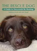 Câinele de salvare: A Guide to Successful Re-Homing - The Rescue Dog: A Guide to Successful Re-Homing