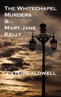 Crimele de la Whitechapel și Mary Jane Kelly - The Whitechapel Murders & Mary Jane Kelly