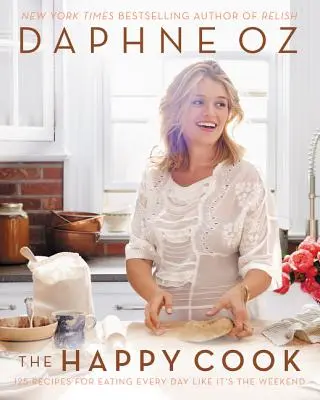 The Happy Cook: 125 de rețete pentru a mânca în fiecare zi ca în weekend - The Happy Cook: 125 Recipes for Eating Every Day Like It's the Weekend