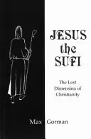 Iisus Sufi - Dimensiunea pierdută a creștinismului - Jesus the Sufi - The Lost Dimension of Christianity