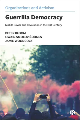 Guerrilla Democracy: Putere mobilă și revoluție în secolul XXI - Guerrilla Democracy: Mobile Power and Revolution in the 21st Century