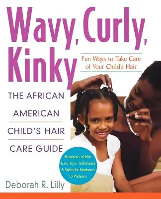 Wavy, Curly, Kinky: Ghidul de îngrijire a părului copilului afro-american - Wavy, Curly, Kinky: The African American Child's Hair Care Guide