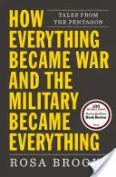 Cum totul a devenit război și cum armata a devenit totul: Povești de la Pentagon - How Everything Became War and the Military Became Everything: Tales from the Pentagon