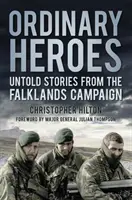 Eroi obișnuiți: Povești nespuse din campania din Falklands - Ordinary Heroes: Untold Stories from the Falklands Campaign