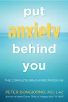 Pune anxietatea în spatele tău: Programul complet fără medicamente (Ameliorarea naturală a anxietății, pentru cititorii de Dare) - Put Anxiety Behind You: The Complete Drug-Free Program (Natural Relief from Anxiety, for Readers of Dare)