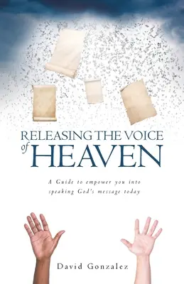 Eliberarea vocii cerului: Un ghid pentru a vă împuternici să vorbiți mesajul lui Dumnezeu astăzi - Releasing the Voice of Heaven: A Guide to empower you into speaking God's message today