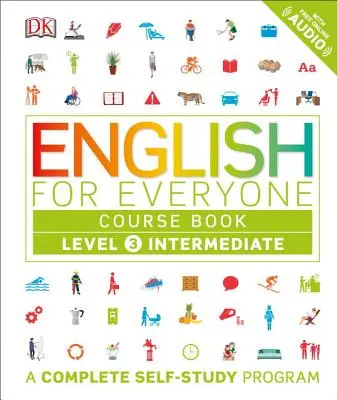 Engleză pentru toată lumea: Level 3: Intermediate, Course Book: A Complete Self-Study Program - English for Everyone: Level 3: Intermediate, Course Book: A Complete Self-Study Program
