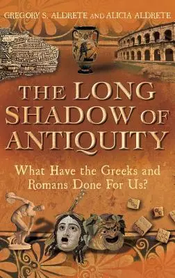 Umbra lungă a Antichității: Ce au făcut grecii și romanii pentru noi? - The Long Shadow of Antiquity: What Have the Greeks and Romans Done for Us?