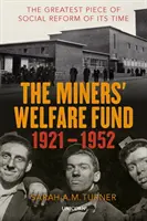 Miners' Welfare Fund 1921-1952 - cea mai mare reformă socială a timpului său - Miners' Welfare Fund 1921-1952 - The Greatest Piece of Social Reform of its Time