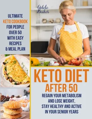 Dieta Keto după 50 de ani: Cartea de bucate Keto Ultimate pentru persoanele de peste 50 de ani cu rețete ușoare și plan de masă - Refaceți-vă metabolismul și pierdeți în greutate, rămâneți - Keto Diet After 50: Ultimate Keto Cookbook for People Over 50 with Easy Recipes & Meal Plan - Regain Your Metabolism and Lose Weight, Stay