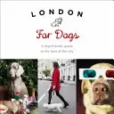 Londra pentru câini: Un ghid adaptat câinilor pentru cele mai bune locuri din oraș - London for Dogs: A Dog-Friendly Guide to the Best of the City