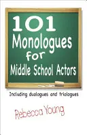 101 Monologuri pentru actori de gimnaziu: Inclusiv duologuri și triologuri - 101 Monologues for Middle School Actors: Including Duologues and Triologues