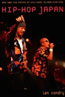 Hip-Hop Japonia: Rap and the Paths of Cultural Globalization (Rap și căile globalizării culturale) - Hip-Hop Japan: Rap and the Paths of Cultural Globalization