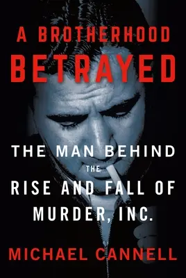 O frăție trădată: The Man Behind the Rise and Fall of Murder, Inc. - A Brotherhood Betrayed: The Man Behind the Rise and Fall of Murder, Inc.