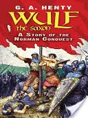 Wulf saxonul: O poveste a cuceririi normande - Wulf the Saxon: A Story of the Norman Conquest