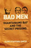 Oameni răi - Guantanamo Bay și închisorile secrete - Bad Men - Guantanamo Bay And The Secret Prisons