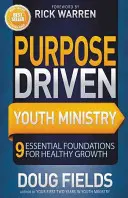 Ministerul tinerilor condus de scop: 9 fundamente esențiale pentru o creștere sănătoasă - Purpose Driven Youth Ministry: 9 Essential Foundations for Healthy Growth
