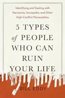 5 tipuri de oameni care îți pot ruina viața: Identificarea și abordarea narcisiștilor, sociopaților și a altor personalități extrem de conflictuale - 5 Types of People Who Can Ruin Your Life: Identifying and Dealing with Narcissists, Sociopaths, and Other High-Conflict Personalities