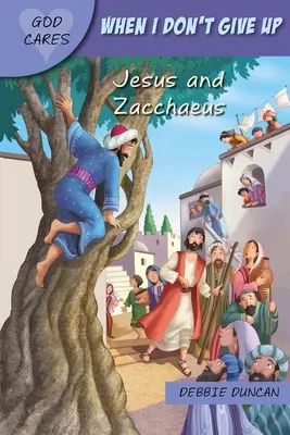 Când nu renunț: Iisus și Zaheu - When I Don't Give Up: Jesus and Zacchaeus