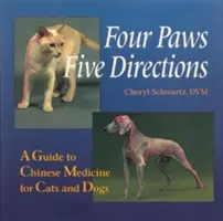 Patru labe, cinci direcții: Un ghid de medicină chineză pentru câini și pisici - Four Paws, Five Directions: A Guide to Chinese Medicine for Cats and Dogs