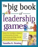The Big Book of Leadership Games: Quick, Fun Activities to Improve Communication, Increase Productivity, and Bring Out the Best in Employees: Quick, F