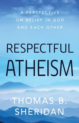 Ateismul respectuos: O perspectivă asupra credinței în Dumnezeu și în celălalt - Respectful Atheism: A Perspective on Belief in God and Each Other