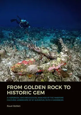 De la piatra de aur la bijuteria istorică: O analiză arheologică istorică a peisajului cultural maritim din St. Eustatius, Caraibe olandeze - From Golden Rock to Historic Gem: A Historical Archaeological Analysis of the Maritime Cultural Landscape of St. Eustatius, Dutch Caribbean