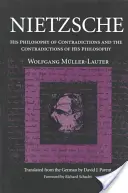 Nietzsche: Filosofia contradicțiilor și contradicțiile filosofiei sale (Nietzsche: His Philosophy of Contradictions and the Contradictions of His Philosophy) - Nietzsche: His Philosophy of Contradictions and the Contradictions of His Philosophy