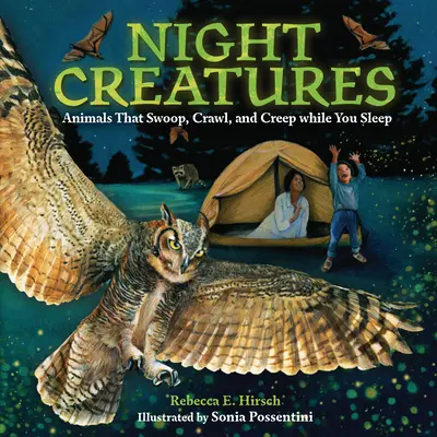 Creaturi nocturne: Animale care se năpustesc, se târăsc și se târăsc în timp ce dormiți - Night Creatures: Animals That Swoop, Crawl, and Creep While You Sleep