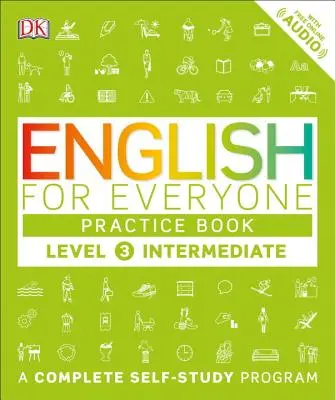 Engleză pentru toată lumea: Level 3: Intermediate, Practice Book: A Complete Self-Study Program - English for Everyone: Level 3: Intermediate, Practice Book: A Complete Self-Study Program