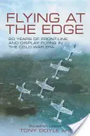 Flying at the Edge: 20 de ani de zbor în prima linie și de prezentare în epoca Războiului Rece - Flying at the Edge: 20 Years of Front-line and Display Flying in the Cold War Era