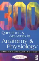 300 de întrebări și răspunsuri în anatomie și fiziologie pentru asistenții medicali veterinari - 300 Questions and Answers in Anatomy and Physiology for Veterinary Nurses