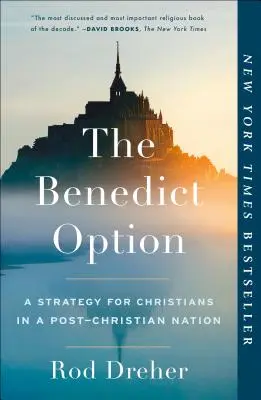 Opțiunea Benedict: O strategie pentru creștini într-o națiune post-creștină - The Benedict Option: A Strategy for Christians in a Post-Christian Nation