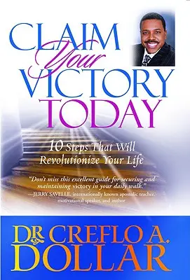 Revendică-ți victoria astăzi: 10 pași care îți vor revoluționa viața - Claim Your Victory Today: 10 Steps That Will Revolutionize Your Life