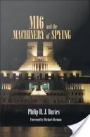 Mi6 și mașinăria spionajului: Structură și proces în serviciile secrete de informații ale Marii Britanii - Mi6 and the Machinery of Spying: Structure and Process in Britain's Secret Intelligence