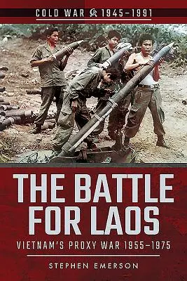 Bătălia pentru Laos: Războiul de substituție al Vietnamului, 1955-1975 - The Battle for Laos: Vietnam's Proxy War, 1955-1975